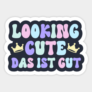 Looking Cute. Das Ist Gut. Sticker